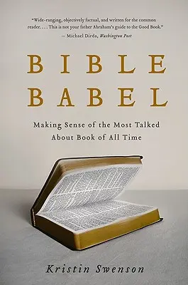Biblický Babel: BIBLE: Ako pochopiť najdiskutovanejšiu knihu všetkých čias - Bible Babel: Making Sense of the Most Talked about Book of All Time