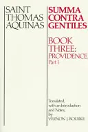 Summa Contra Gentiles: Kniha 3: Prozreteľnosť, časť I - Summa Contra Gentiles: Book 3: Providence Part I
