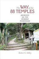 Cesta 88 chrámov: Cesty na púti na Šikoku - The Way of the 88 Temples: Journeys on the Shikoku Pilgrimage