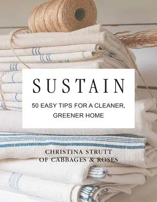 Udržateľnosť: 50 jednoduchých tipov pre čistejší, ekologickejší a bezplastový domov - Sustain: 50 Easy Tips for a Cleaner, Greener, Plastic-Free Home
