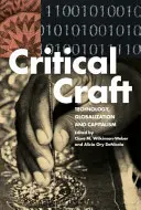 Kritické remeslo: Kľúčové otázky: Technológie, globalizácia a kapitalizmus - Critical Craft: Technology, Globalization, and Capitalism