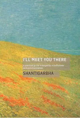 Stretneme sa tam: Praktická príručka o empatii, všímavosti a komunikácii - I'll Meet You There: A Practical Guide to Empathy, Mindfulness and Communication