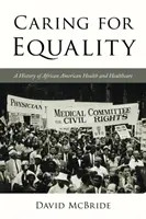 Starostlivosť o rovnosť: História afroamerického zdravotníctva a zdravotnej starostlivosti - Caring for Equality: A History of African American Health and Healthcare
