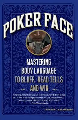 Poker Face: Vychádzajte z reči tela, aby ste blafovali, čítali signály a vyhrávali - Poker Face: Mastering Body Language to Bluff, Read Tells and Win