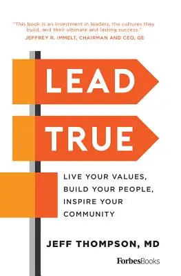 Viesť pravdivo: Žite svoje hodnoty, budujte svojich ľudí, inšpirujte svoju komunitu - Lead True: Live Your Values, Build Your People, Inspire Your Community