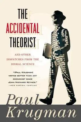 Náhodný teoretik a iné postrehy z oblasti mizernej vedy (Accidental Theorist and Other Dispatches from the Dismal Science) - Accidental Theorist and Other Dispatches from the Dismal Science