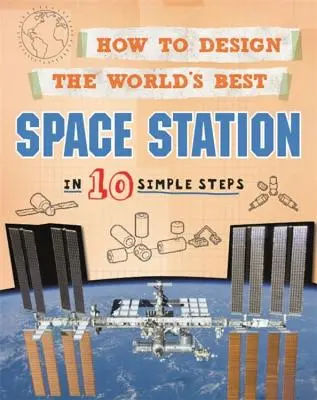 Ako navrhnúť najlepšiu vesmírnu stanicu na svete: V 10 jednoduchých krokoch - How to Design the World's Best Space Station: In 10 Simple Steps