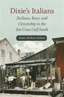 Dixieho Taliani: Sicílčania, rasa a občianstvo na juhu Mexického zálivu pod vedením Jima Crowa - Dixie's Italians: Sicilians, Race, and Citizenship in the Jim Crow Gulf South