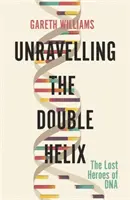 Odhaľovanie dvojitej špirály - Stratení hrdinovia DNA - Unravelling the Double Helix - The Lost Heroes of DNA