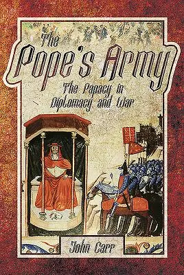 Pápežova armáda: Pápežstvo v diplomacii a vojne - The Pope's Army: The Papacy in Diplomacy and War