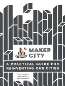 Maker City: Praktická príručka pre vynovenie amerických miest - Maker City: A Practical Guide for Reinventing American Cities