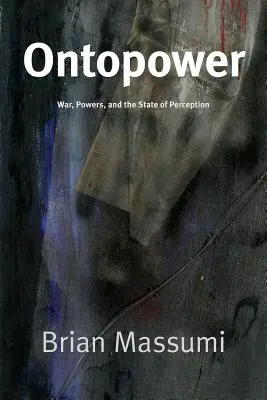 Ontopower: Vojna, mocnosti a stav vnímania - Ontopower: War, Powers, and the State of Perception