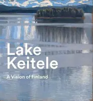 Jazero Keitele: A Vision of Finland: A Vision of Finland - Lake Keitele: A Vision of Finland