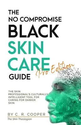 Sprievodca nekompromisnou starostlivosťou o čiernu pleť - Pro Edition: Príručka pre profesionálov v oblasti starostlivosti o tmavú pleť - The No Compromise Black Skin Care Guide - Pro Edition: The Skin Professional's Culturally Intelligent Tool for Caring for Darker Skin