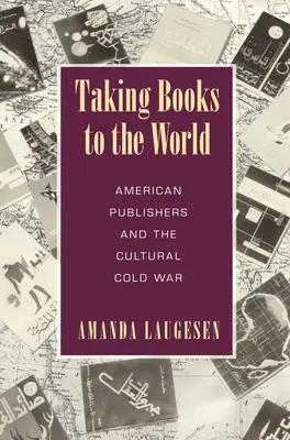 Vydávanie kníh do sveta - Americkí vydavatelia a kultúrna studená vojna - Taking Books to the World - American Publishers and the Cultural Cold War