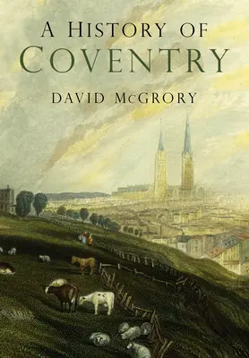 História Coventry - A History of Coventry