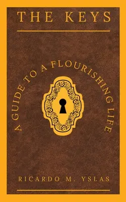 Kľúče: Kľúče: Sprievodca prosperujúcim životom - The Keys: A Guide To A Flourishing Life