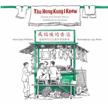 Hongkong, ktorý som poznal: Scény a príbehy z detstva v Kowloone - The Hong Kong I Knew: Scenes and Stories from a Childhood in Kowloon
