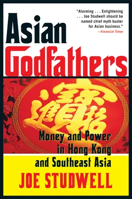 Ázijskí krstní otcovia: Peniaze a moc v Hongkongu a juhovýchodnej Ázii - Asian Godfathers: Money and Power in Hong Kong and Southeast Asia