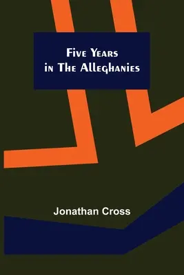 Päť rokov v Alleghánoch - Five Years in the Alleghanies