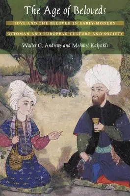Vek milovaných: Láska a milovaný v ranom novoveku v osmanskej a európskej kultúre a spoločnosti - The Age of Beloveds: Love and the Beloved in Early-Modern Ottoman and European Culture and Society