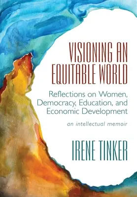Vízia spravodlivého sveta: Úvahy o ženách, demokracii, vzdelávaní a hospodárskom rozvoji - Visioning an Equitable World: Reflections on Women, Democracy, Education, and Economic Development