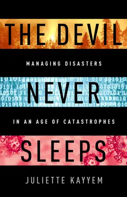 Diabol nikdy nespí: Učiť sa žiť v dobe katastrof - The Devil Never Sleeps: Learning to Live in an Age of Disasters