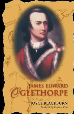 James Edward Oglethorpe: Predslov Eugenia Price - James Edward Oglethorpe: Foreword by Eugenia Price