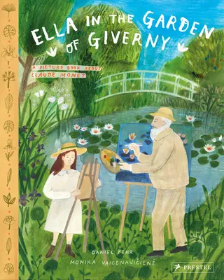 Ella v záhrade v Giverny: Obrázková kniha o Claudovi Monetovi - Ella in the Garden of Giverny: A Picture Book about Claude Monet