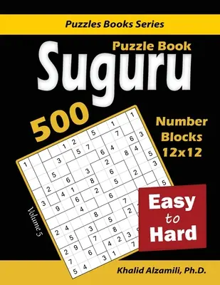 Suguru Puzzle Book: 500 ľahkých až ťažkých: (12x12) Číselné bloky Puzzle: 500 ľahkých až ťažkých: (12x12) Číselné bloky Puzzle: 500 ľahkých až ťažkých - Suguru Puzzle Book: 500 Easy to Hard: (12x12) Number Blocks Puzzles