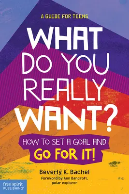 Čo naozaj chceš?: Príručka pre tínedžerov: Ako si stanoviť cieľ a ísť za ním? - What Do You Really Want?: How to Set a Goal and Go for It! a Guide for Teens