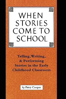 Keď príbehy prichádzajú do školy: Príbehy v triede pre deti v ranom detstve: rozprávanie, písanie a predvádzanie príbehov - When Stories Come to School: Telling, Writing, and Performing Stories in the Early Childhood Classroom