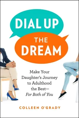 Vytočte svoj sen: Urobte cestu svojej dcéry do dospelosti tou najlepšou - pre vás oboch - Dial Up the Dream: Make Your Daughter's Journey to Adulthood the Best--For Both of You