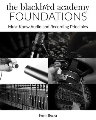 The Blackbird Academy Foundations: Povinné znalosti zvukových a nahrávacích princípov - The Blackbird Academy Foundations: Must-Know Audio and Recording Principles
