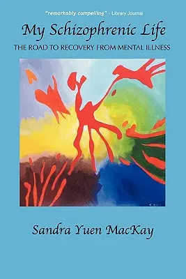 Môj schizofrenický život: Cesta k zotaveniu z duševnej choroby - My Schizophrenic Life: The Road to Recovery from Mental Illness