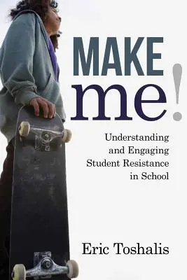 Make Me! Pochopenie a zapojenie odporu študentov v škole - Make Me!: Understanding and Engaging Student Resistance in School