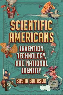 Vedeckí Američania: Vynálezy, technológie a národná identita - Scientific Americans: Invention, Technology, and National Identity