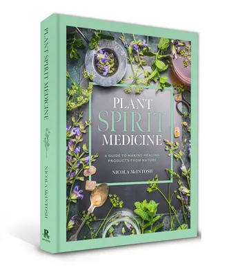 Liečba duchom rastlín: Sprievodca výrobou liečivých produktov z prírody - Plant Spirit Medicine: A Guide to Making Healing Products from Nature