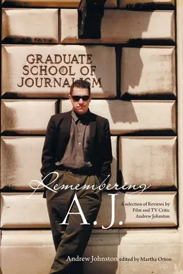 Spomienka na A.J: Výber recenzií filmového a televízneho kritika Andrewa Johnstona - Remembering A.J.: A Selection of Reviews by Film and Tv Critic Andrew Johnston