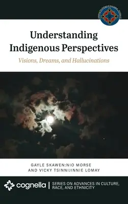 Pochopenie domorodých perspektív: Videnia, sny a halucinácie - Understanding Indigenous Perspectives: Visions, Dreams, and Hallucinations