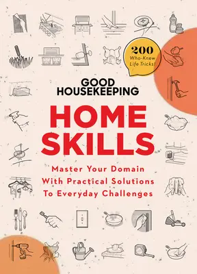 Good Housekeeping Domáce zručnosti: Vychytávky pre domácnosť: Praktické riešenia každodenných výziev - Good Housekeeping Home Skills: Master Your Domain with Practical Solutions to Everyday Challenges