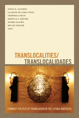 Translocalities/Translocalidades: Feministická politika prekladu v Latinskej Amerike - Translocalities/Translocalidades: Feminist Politics of Translation in the Latin/a Amricas