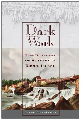 Temná práca: Obchod s otrokmi na Rhode Islande - Dark Work: The Business of Slavery in Rhode Island