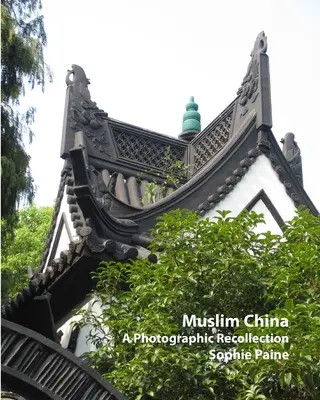 Moslimská Čína - fotografické spomienky (2005-2012) - Muslim China - A Photographic Recollection (2005-2012)