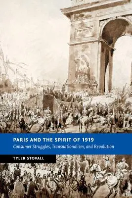 Paríž a duch roku 1919: Spotrebiteľské boje, transnacionalizmus a revolúcia - Paris and the Spirit of 1919: Consumer Struggles, Transnationalism and Revolution