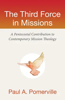 Tretia sila v misiách: Päťdesiatnici prispievajú k súčasnej teológii misií - The Third Force in Missions: A Pentecostal Contribution to Contemporary Mission Theology