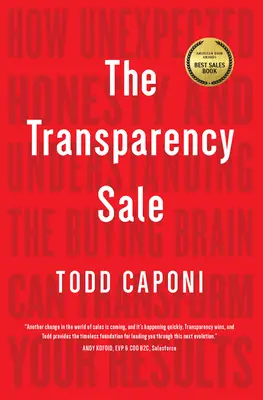 Transparentný predaj: Ako môže neočakávaná úprimnosť a pochopenie mozgu kupujúceho zmeniť vaše výsledky - The Transparency Sale: How Unexpected Honesty and Understanding the Buying Brain Can Transform Your Results