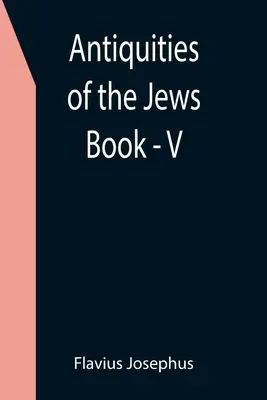 Starožitnosti Židov; kniha - V - Antiquities of the Jews; Book - V
