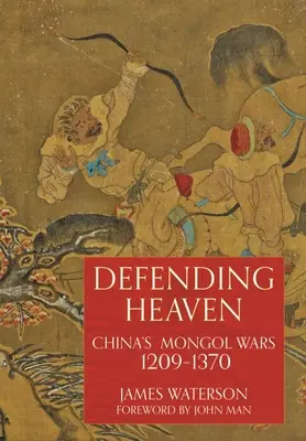 Obrana neba: Mongolské vojny v Číne, 1209-1370 - Defending Heaven: China's Mongol Wars, 1209-1370
