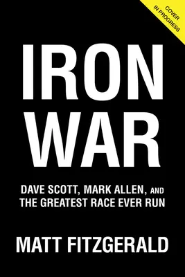 Železná vojna: Dave Scott, Mark Allen a najväčšie preteky všetkých čias - Iron War: Dave Scott, Mark Allen, and the Greatest Race Ever Run